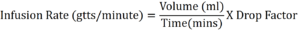 Infusion flow rate Formula Drops/minute (gtts/min)